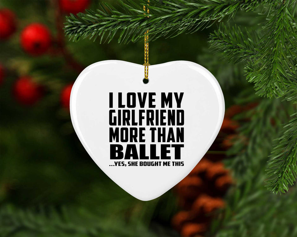 I Love My Girlfriend More Than Ballet - Heart Ornament