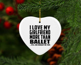 I Love My Girlfriend More Than Ballet - Heart Ornament