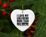 I Love My Girlfriend More Than Base Jumping - Heart Ornament