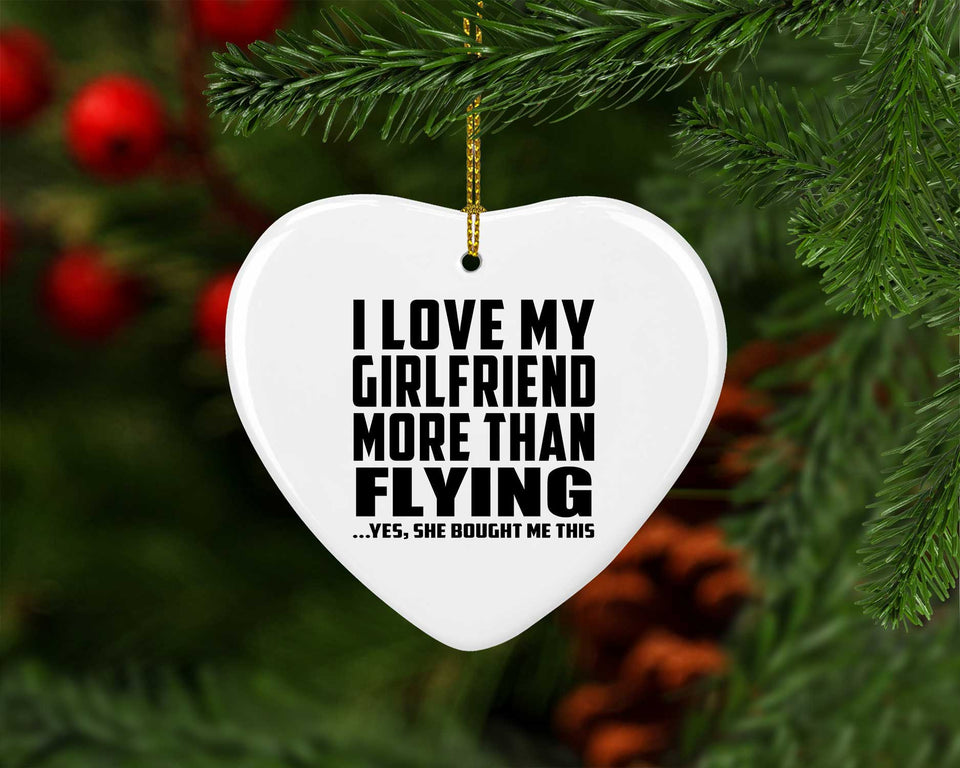 I Love My Girlfriend More Than Flying - Heart Ornament