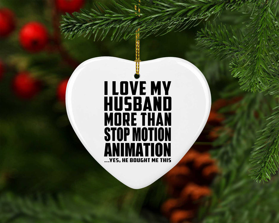 I Love My Husband More Than Stop Motion Animation - Heart Ornament