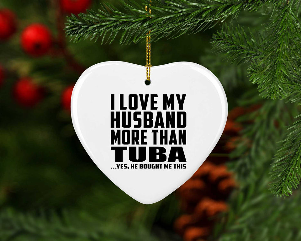 I Love My Husband More Than Tuba - Heart Ornament