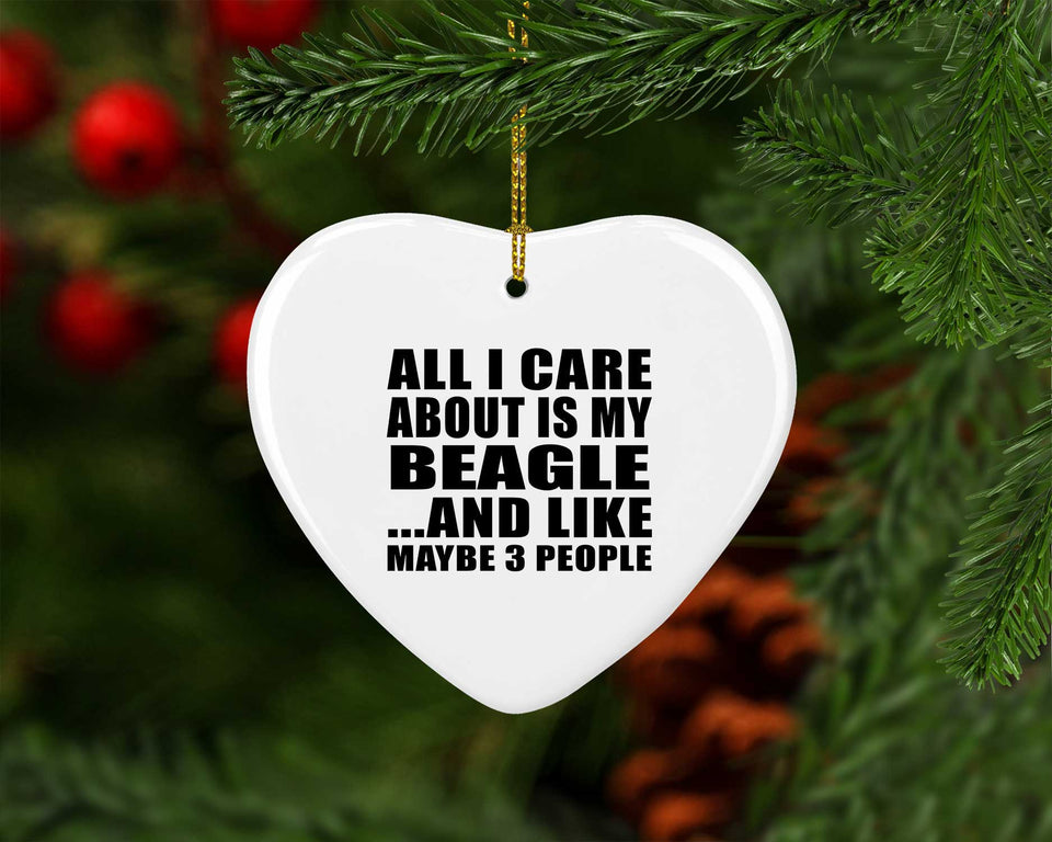 All I Care About Is My Beagle - Heart Ornament