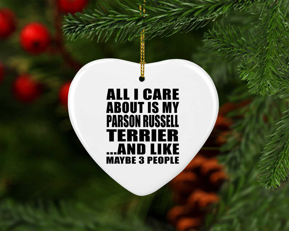 All I Care About Is My Parson Russell Terrier - Heart Ornament