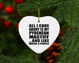 All I Care About Is My Pyrenean Mastiff - Heart Ornament