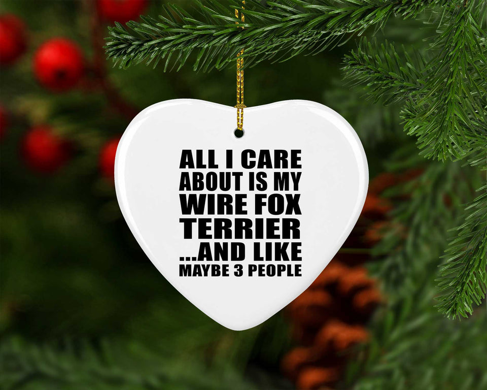 All I Care About Is My Wire Fox Terrier - Heart Ornament