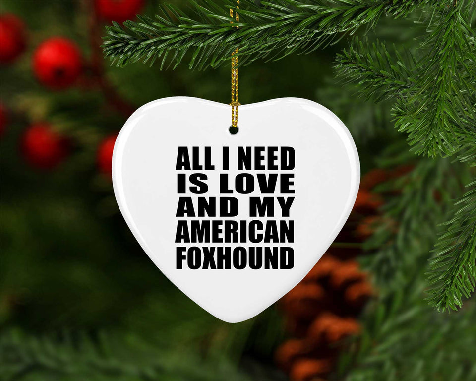All I Need Is Love And My American Foxhound - Heart Ornament