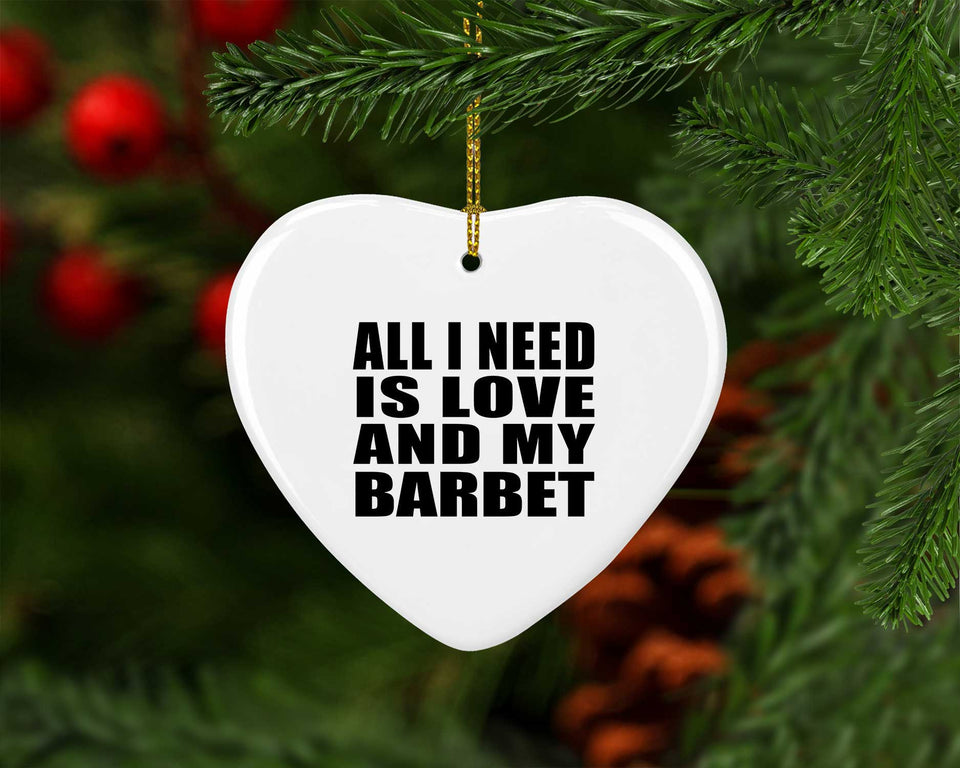 All I Need Is Love And My Barbet - Heart Ornament