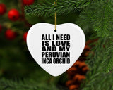 All I Need Is Love And My Peruvian Inca Orchid - Heart Ornament