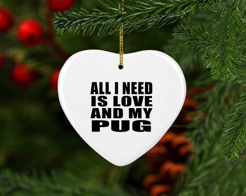 All I Need Is Love And My Pug - Heart Ornament