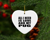 All I Need Is Love And My Pug - Heart Ornament