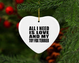 All I Need Is Love And My Toy Fox Terrier - Heart Ornament