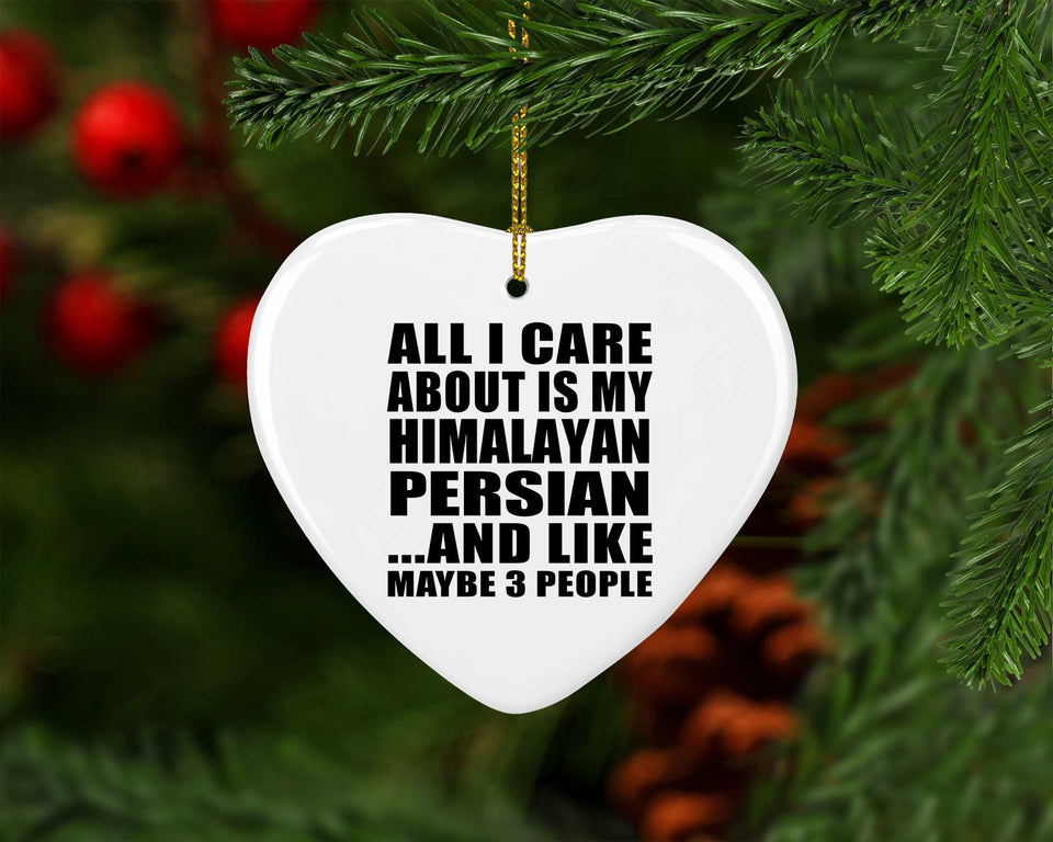 All I Care About Is My Himalayan Persian - Heart Ornament