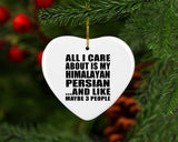 All I Care About Is My Himalayan Persian - Heart Ornament