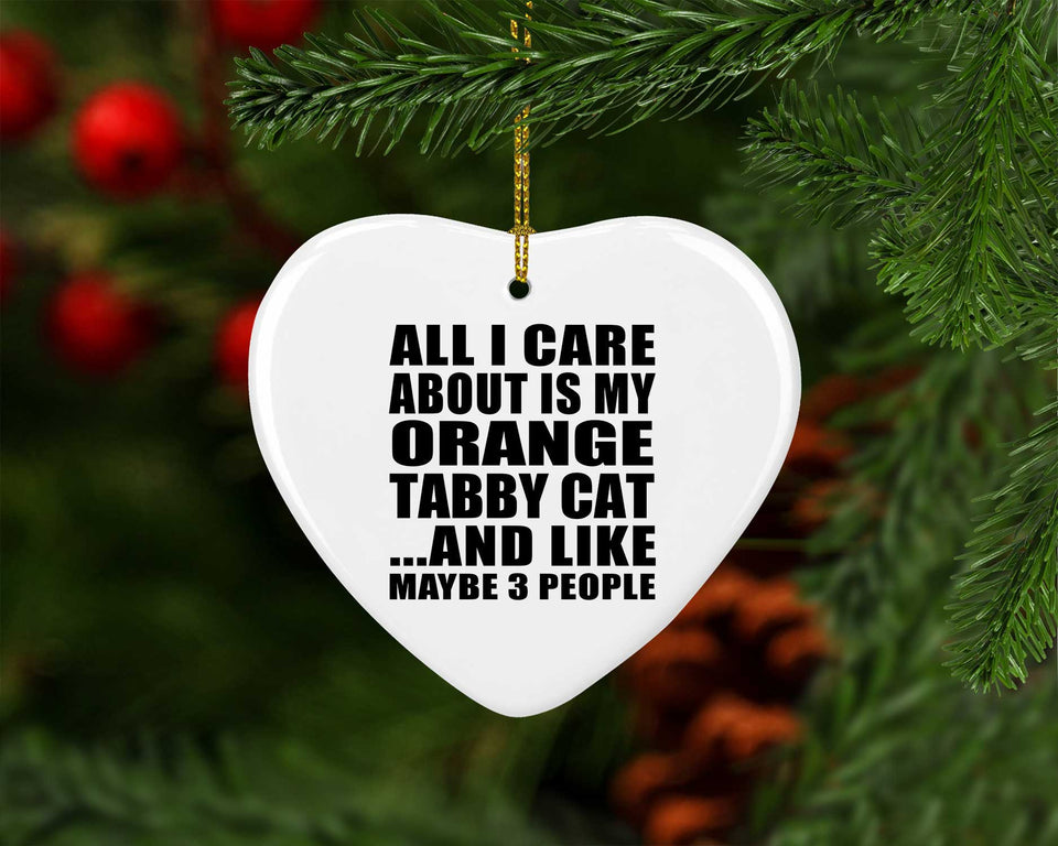 All I Care About Is My Orange Tabby Cat - Heart Ornament