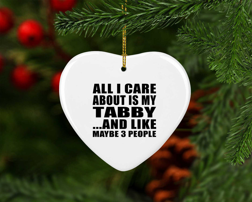 All I Care About Is My Tabby - Heart Ornament