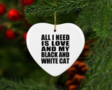 All I Need Is Love And My Black And White Cat - Heart Ornament