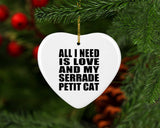 All I Need Is Love And My Serrade Petit Cat - Heart Ornament