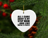 All I Care About Is My Step Mom - Heart Ornament