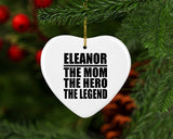 Eleanor The Mom The Hero The Legend - Heart Ornament