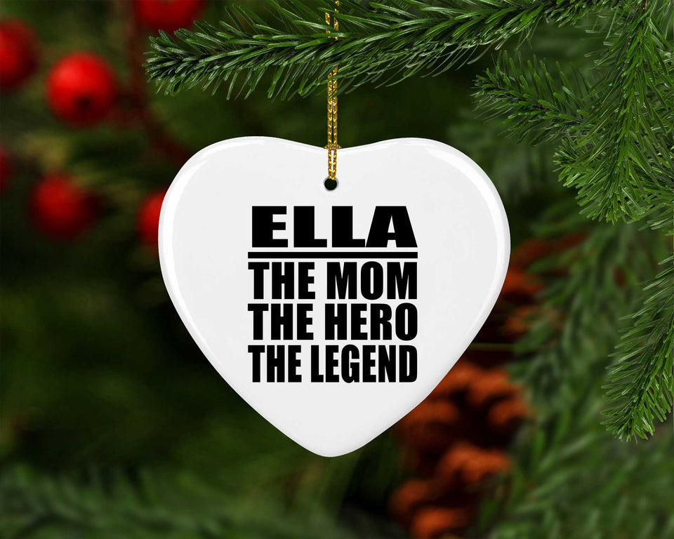 Ella The Mom The Hero The Legend - Heart Ornament