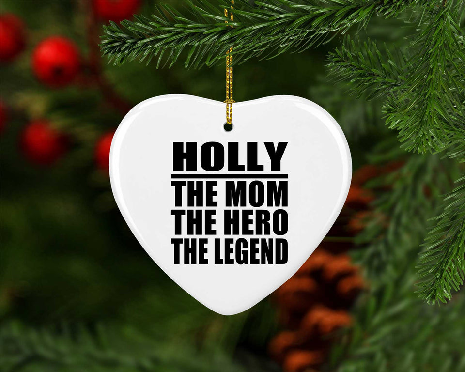 Holly The Mom The Hero The Legend - Heart Ornament