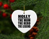 Holly The Mom The Hero The Legend - Heart Ornament