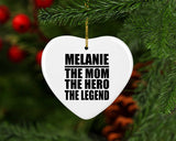 Melanie The Mom The Hero The Legend - Heart Ornament