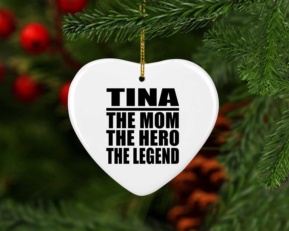 Tina The Mom The Hero The Legend - Heart Ornament