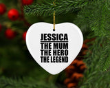 Jessica The Mum The Hero The Legend - Heart Ornament