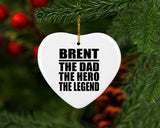 Brent The Dad The Hero The Legend - Heart Ornament