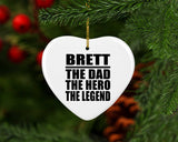 Brett The Dad The Hero The Legend - Heart Ornament