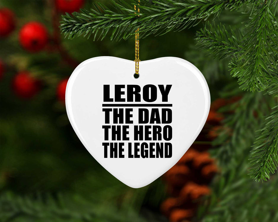 Leroy The Dad The Hero The Legend - Heart Ornament