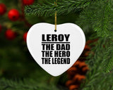 Leroy The Dad The Hero The Legend - Heart Ornament