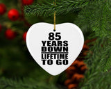 85th Anniversary 85 Years Down Lifetime To Go - Heart Ornament