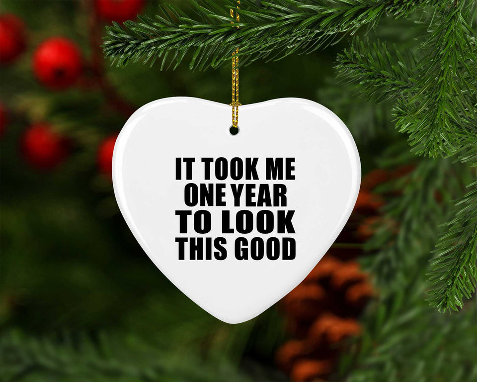 1st Birthday Took Me 1 Year To Look This Good - Heart Ornament