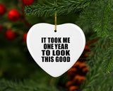 1st Birthday Took Me 1 Year To Look This Good - Heart Ornament