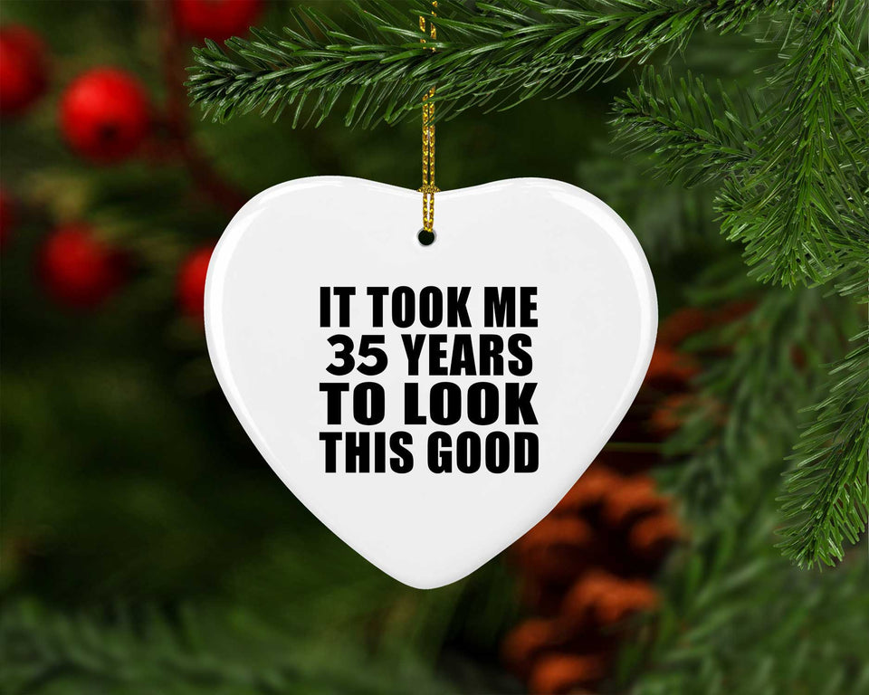 35th Birthday Took Me 35 Years To Look This Good - Heart Ornament