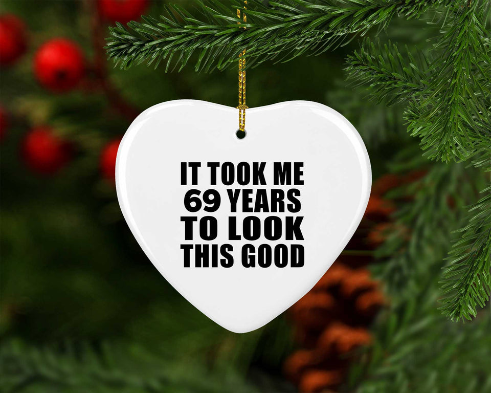 69th Birthday Took Me 69 Years To Look This Good - Heart Ornament