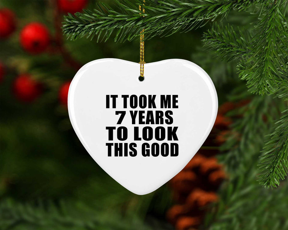 7th Birthday Took Me 7 Years To Look This Good - Heart Ornament