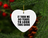 80th Birthday Took Me 80 Years To Look This Good - Heart Ornament