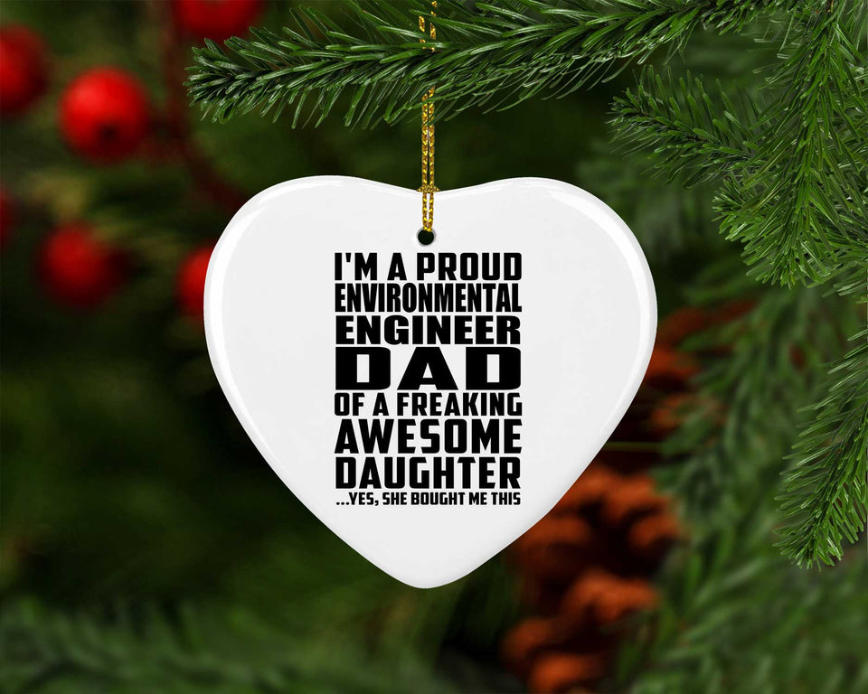 Proud Environmental Engineer Dad Of Awesome Daughter - Heart Ornament
