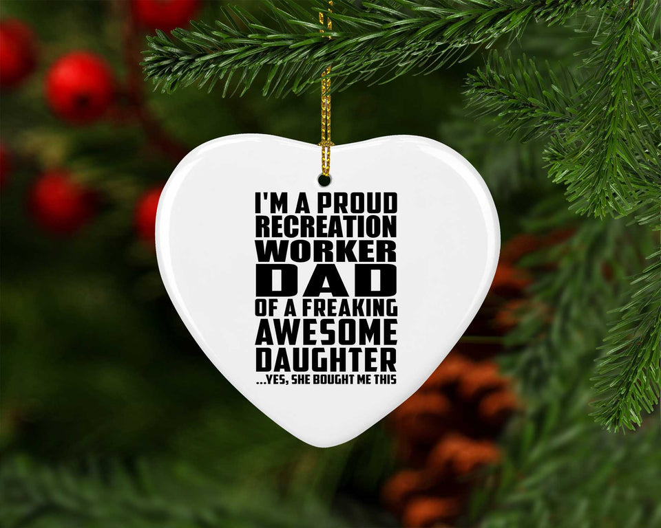 Proud Recreation Worker Dad Of Awesome Daughter - Heart Ornament