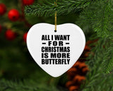 All I Want For Christmas Is More Butterfly - Heart Ornament