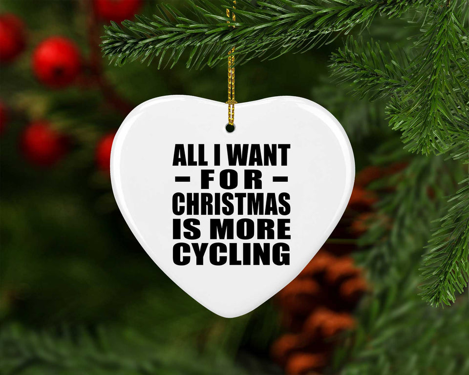 All I Want For Christmas Is More Cycling - Heart Ornament