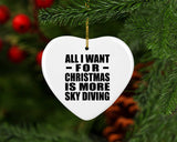 All I Want For Christmas Is More Sky Diving - Heart Ornament