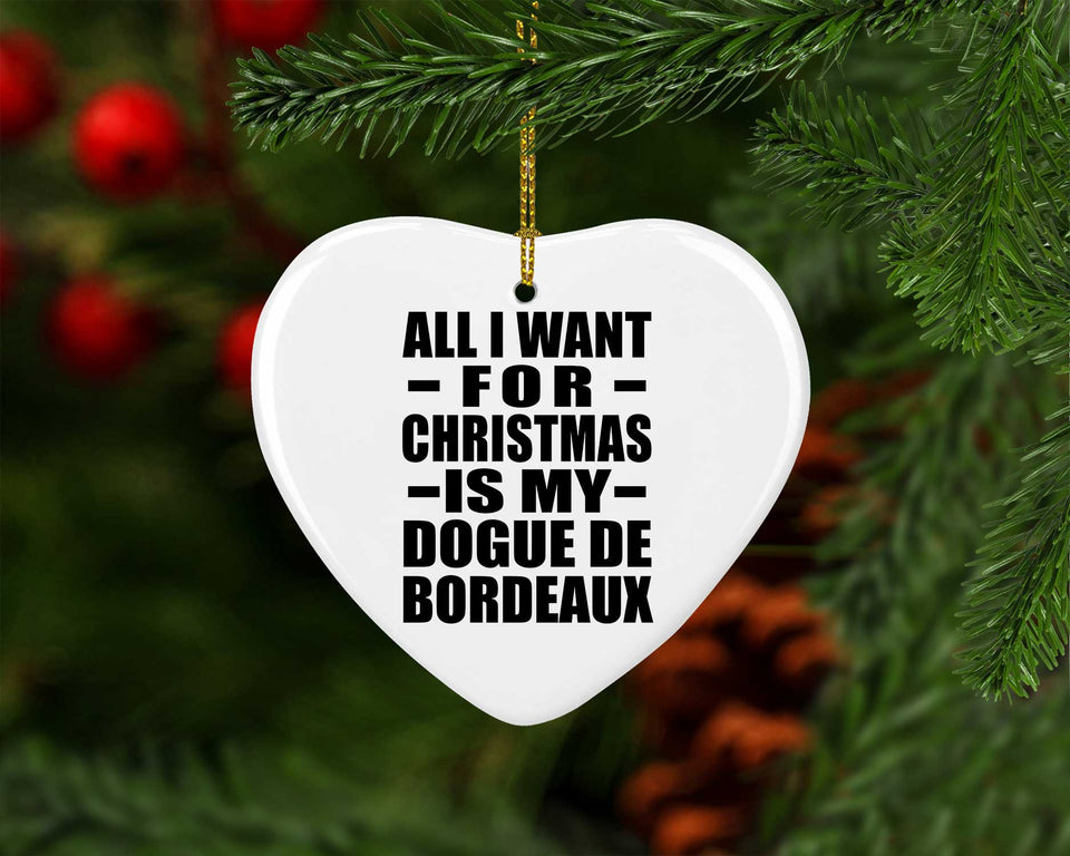 All I Want For Christmas Is My Dogue De Bordeaux - Heart Ornament