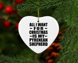 All I Want For Christmas Is My Pyrenean Shepherd - Heart Ornament