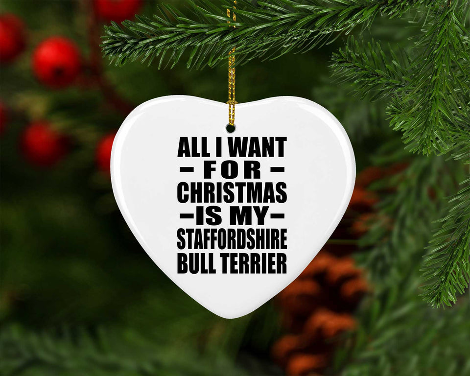 All I Want For Christmas Is My Staffordshire Bull Terrier - Heart Ornament