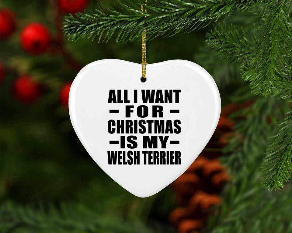 All I Want For Christmas Is My Welsh Terrier - Heart Ornament
